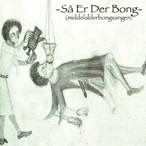 Så Er Der Bong (Middelalderbongsangen) by Så Er Der Bong