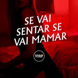 SE VAI SENTAR SE VAI MAMAR