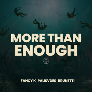 More Than Enough by Fancy K, PALISVDES, Brunetti