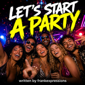 Lets start a party by Frankexpressions