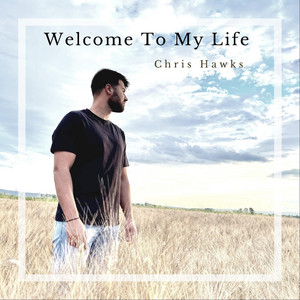 Welcome To My Life by Chris Hawks