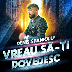 Denis Spaniolu' - Vreau Sa-Ti Dovedesc
