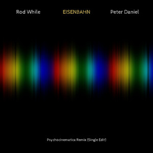 Eisenbahn (Psychocinematica remix) - Single Edit by Rod While, Peter Daniel