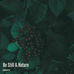 Be Still & Nature by Nure