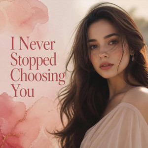 I Never Stopped Choosing You by Dollatune