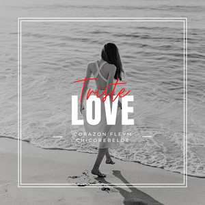 Triste Love by CORAZON FLEYM, CHICOREBELDE