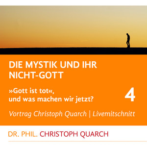 Die Mystik und ihr Nicht-Gott (Gott ist tot, und was machen wir jetzt? Teil 4)