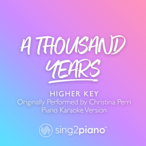 Sing2Piano - A Thousand Years (V2) [Higher Key] [Originally Performed by Christina Perri] [Piano Karaoke Version]