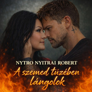 Nytro Nyitrai Robert - A szemed tüzében lángolok