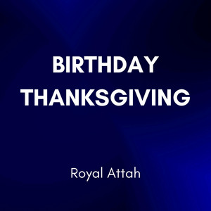 Royal Attah - Birthday Thanksgiving