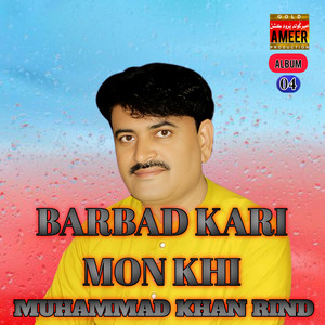 Muhammad Khan Rind - Barbad Kari Mon Khi