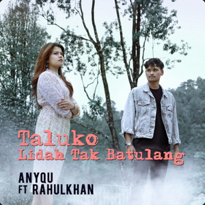 Taluko Lidah Tak Batulang by Anyqu, Rahul Khan