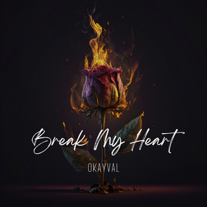 Break My Heart by OKAYVAL