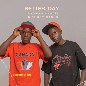 Better Day by Badman Shacis and Wikey Ranks