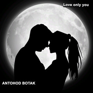 ANTOHOD BOTAK - Love Only You