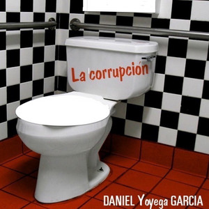 DANIEL "YOYEGA "GARCIA - La Corrupcion