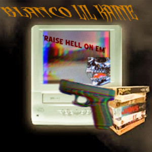 Raise Hell On Em by blanco, Lil Kaine