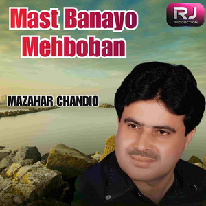 Mazahar chandio - Mast Banayo Mehboban