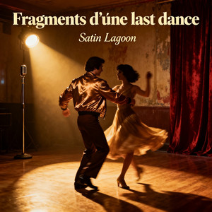 Fragments d’une last dance by SATIN LAGOON