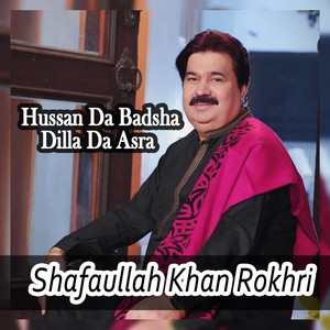 Shafaullah Khan Rokhri - Hussan Da Badsha Dilla Da Asra