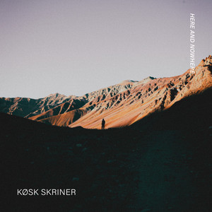 Here and Nowhere by Køsk Skriner