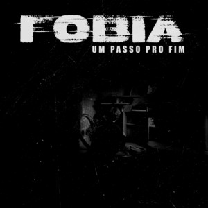 Um Passo Pro Fim by Fobia