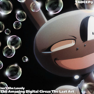 Isn't She Lovely(TADC)EP9 The Last Act THE AMAZING DIGITAL CIRCUS by Sliverk