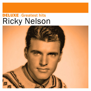 Deluxe: Greatest Hits - Compilation by Ricky Nelson | Spotify