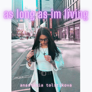 as long as im living by Anastasia Tolstikova