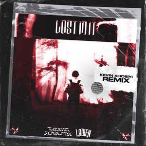 Lost In It (Kevin Khosiyi Remix) by Toxic Wraith, LAWEN, Kevin Khosiyi