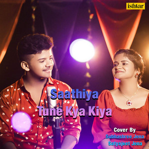 Satyajeet Jena & Subhashree Jena - Saathiya Tune Kya Kiya