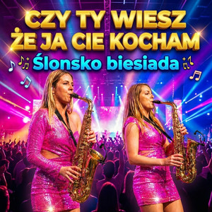 Czy Ty wiesz że ja cie kocham (ślonsko biesiada)