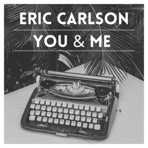 You & Me by Eric Carlson