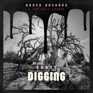 Grave Digging by Brock Bushong & The Still Shakes