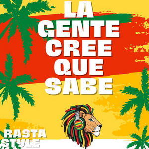La gente cree que sabe by RASTA STYLE