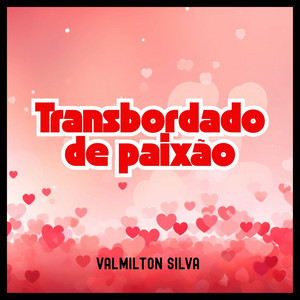 Transbordado de paixão by Valmilton Silva