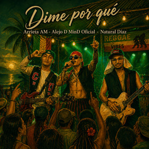 Dime Porqué by Arrieta AM, Alejo D MinD Oficial, Natural Díaz