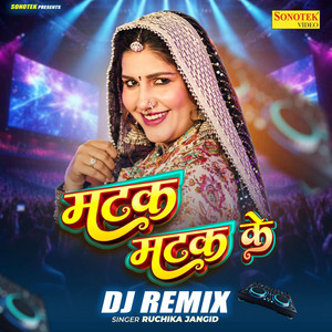 Matak Matak Ke DJ Remix by Ruchika Jangid, Gr music, Rakhesh Majreya
