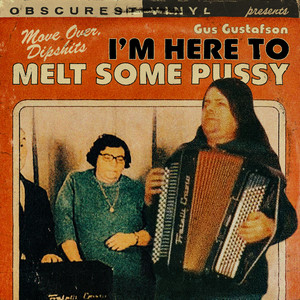 Move Over, Dipshits, I'm Here to Melt Some Pussy - Single by