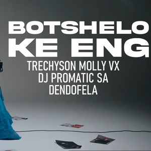 Botshelo Ke Eng - Radio Edit by Trechyson Molly vx, DJ Promatic SA, Dendofela