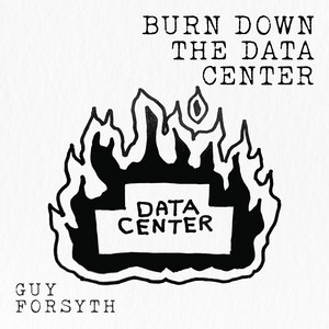 Burn Down The Data Center by Guy Forsyth