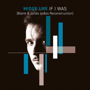 If I Was - Blank & Jones So80s Reconstruction by Midge Ure, Blank & Jones