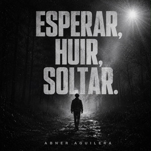 Esperar, Huir, Soltar by Abner Aguilera