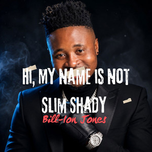 Hi, My Name is not Slim Shady by Bill-Ion Jones