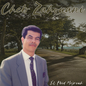 Cheb zahouani - El Kbid Mejrouh