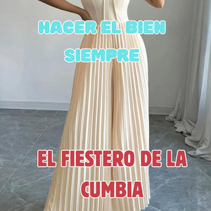 HACER EL BIEN SIEMPRE by EL FIESTERO DE LA CUMBIA