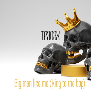 Big man like me (King to the bop) by TP303X