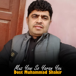 Dost Muhammad Shakir - Muz Yow So Yaran You
