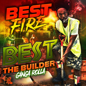 Best Fire - Best The Builder (Ganja Roller)