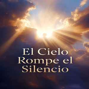 El Cielo Rompe el Silencio